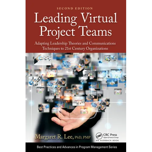 Leading Virtual Project Teams: Adapting Leadership Theories and Communications Techniques to 21st Century Organizations - Paperback