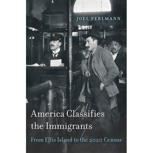 America Classifies the Immigrants: From Ellis Island to the 2020 Census