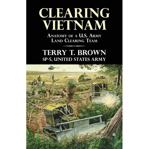 Clearing Vietnam: Anatomy of a U.S. Army Land Clearing Team - Paperback