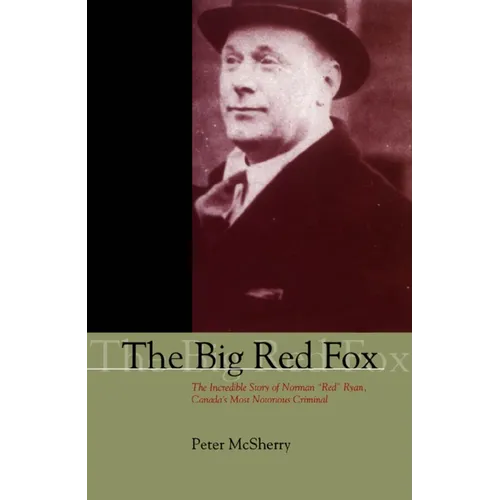 The Big Red Fox: The Incredible Story of Norman Red Ryan, Canada's Most Notorious Criminal