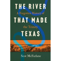 The River That Made Texas: A Forgotten History of the Trinity