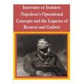 Innovator or Imitator: Napoleon's Operational Concepts and the Legacies of Bourcet and Guibert