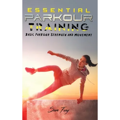 Essential Parkour Training: Basic Parkour Strength and Movement