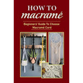 How To Macramé: Beginners' Guide To Choose Macramé Cord: Tips To Begin Macrame' Project - Paperback