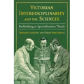 Victorian Interdisciplinarity and the Sciences: Rethinking the Specialization Thesis - Hardcover