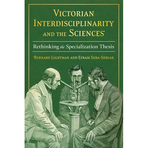 Victorian Interdisciplinarity and the Sciences: Rethinking the Specialization Thesis - Hardcover