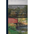 Vital Records of Granville, Massachusetts, to the Year 1850