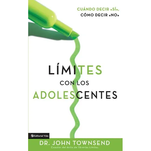Límites Con Los Adolescentes: Cuando Decir 'Sí', Cómo Decir 'No' - Paperback