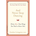 And Never Stop Dancing: Thirty More True Things You Need to Know Now - Paperback