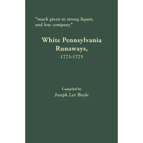 Much Given to Strong Liquor, and Low Company: White Pennsylvania Runaways, 1773-1775