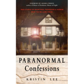 Paranormal Confessions: True Stories of Hauntings, Possession, and Horror from the Bellaire House - Paperback