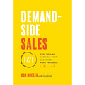 Demand-Side Sales 101: Stop Selling and Help Your Customers Make Progress - Hardcover
