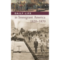 Daily Life in Immigrant America, 1820-1870