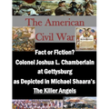 Fact or Fiction? Colonel Joshua L. Chamberlain at Gettysburg as Depicted in Michael Shaara's "The Killer Angels"