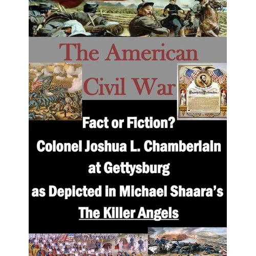 Fact or Fiction? Colonel Joshua L. Chamberlain at Gettysburg as Depicted in Michael Shaara's "The Killer Angels"