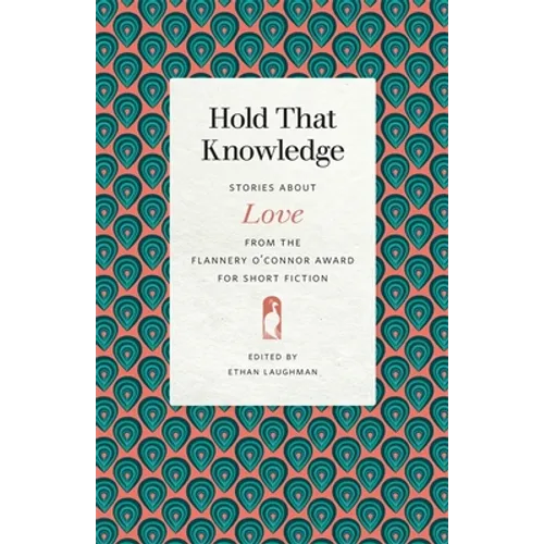 Hold That Knowledge: Stories about Love from the Flannery O'Connor Award for Short Fiction - Paperback