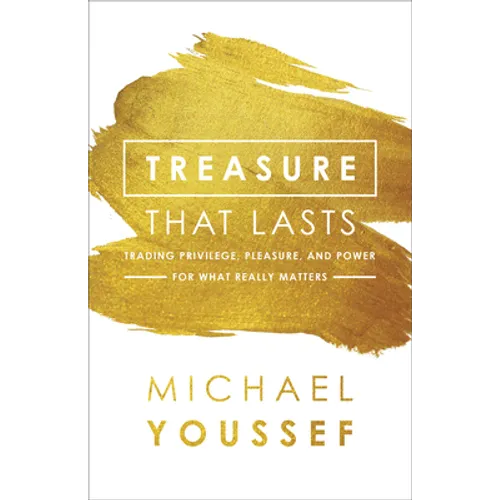 Treasure That Lasts: Trading Privilege, Pleasure, and Power for What Really Matters - Paperback