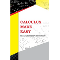 Calculus Made Easy - Paperback