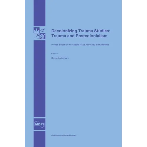 Decolonizing Trauma Studies: Trauma and Postcolonialism - Hardcover