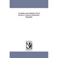 A Popular and Authentic Life of Ulysses S. Grant. by Edward D. Mansfield.