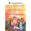 Refiguring Resurrection: A Biblical and Systematic Eschatology - Hardcover