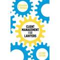 Client Management for Lawyers Second Edition