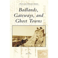 Badlands, Gateways, and Ghost Towns - Hardcover