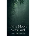 If the Moon was God - Paperback