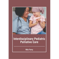 Interdisciplinary Pediatric Palliative Care - Hardcover