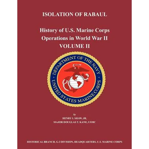 History of U.S. Marine Corps Operations in World War II. Volume II: Isolation of Rabual