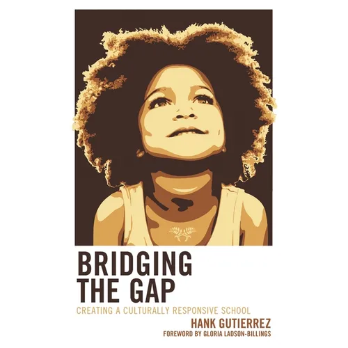 Bridging the Gap: Creating a Culturally Responsive School - Paperback