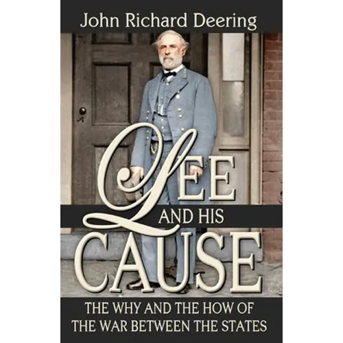 Lee and His Cause: The Why and the How of the War Between the States
