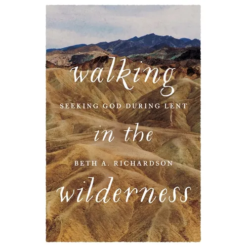 Walking in the Wilderness: Seeking God During Lent - Paperback