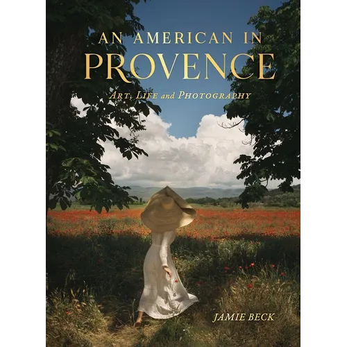 An American in Provence: Art, Life and Photography - Hardcover