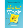 Dear Work: Something Has to Change - Paperback