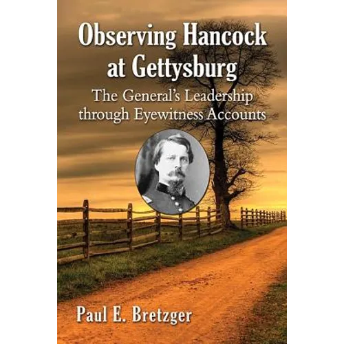 Observing Hancock at Gettysburg: The General's Leadership through Eyewitness Accounts