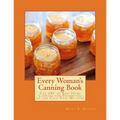 Every Woman's Canning Book: The ABC of Safe Home Canning and Preserving by the Cold Pack Method - Paperback