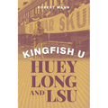 Kingfish U: Huey Long and Lsu - Hardcover