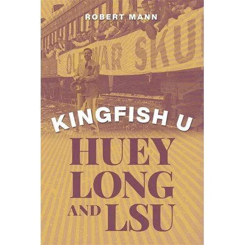 Kingfish U: Huey Long and Lsu - Hardcover