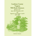 Loudoun County, Virginia Will Book Abstracts, Books 2A-3C, Jun 1841 - Dec 1879 and Superior Court Books A and B, 1810-1888