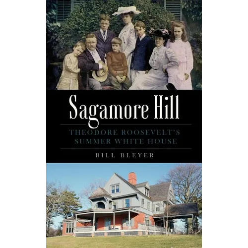 Sagamore Hill: Theodore Roosevelt's Summer White House - Hardcover