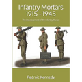Infantry Mortars 1915 - 1945: The Development of the Infantry Mortar