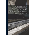 Manchester, Yesterday and Today [described Pictorially]