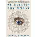 To Explain the World: The Discovery of Modern Science - Paperback