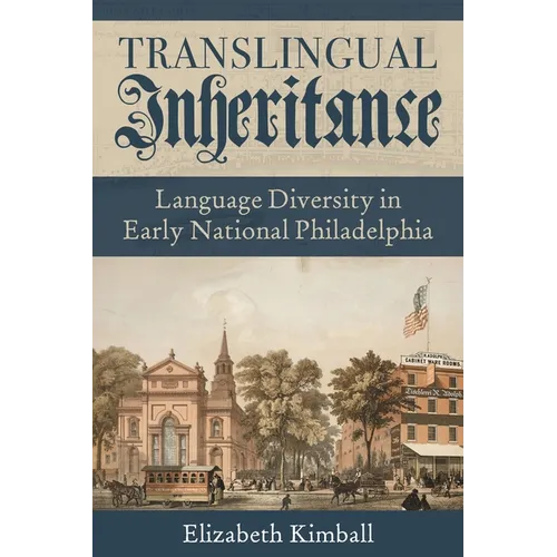 Translingual Inheritance: Language Diversity in Early National Philadelphia