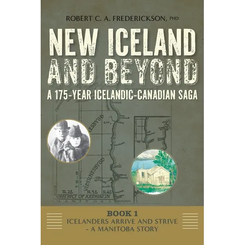 Icelanders Arrive and Strive - A Manitoba Story - Hardcover