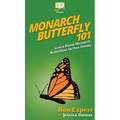Monarch Butterfly 101: Learn About Monarch Butterflies In One Sitting - Hardcover