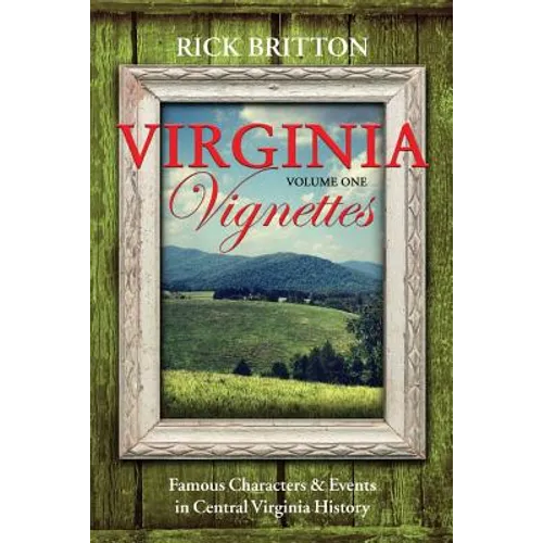 Virginia Vignettes (Vol. 1) - Famous Characters & Events in Central Virginia History