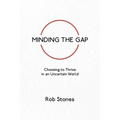 Minding the Gap: Choosing to Thrive in an Uncertain World - Paperback