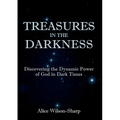 Treasures in the Darkness: Discovering the Dynamic Power of God in Dark Times - Paperback